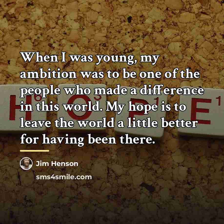 “When I was young, my ambition was to be one…” quote by Jim Henson