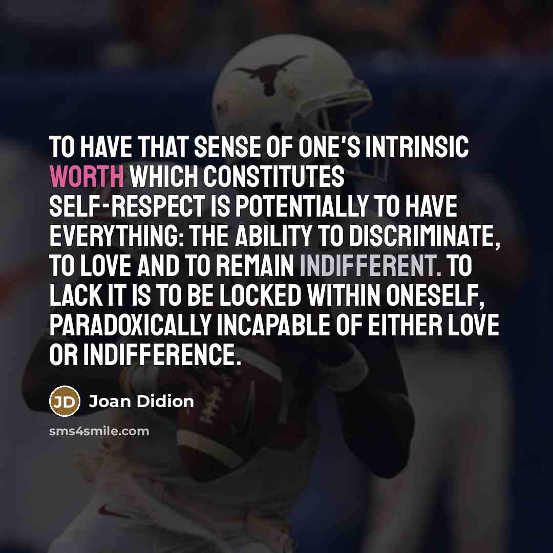 “To have that sense of one's intrinsic worth which constitutes…” quote by Joan Didion