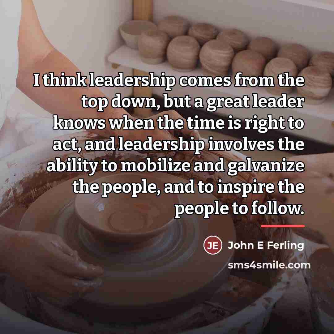 “I think leadership comes from the top down, but a…” quote by John E Ferling