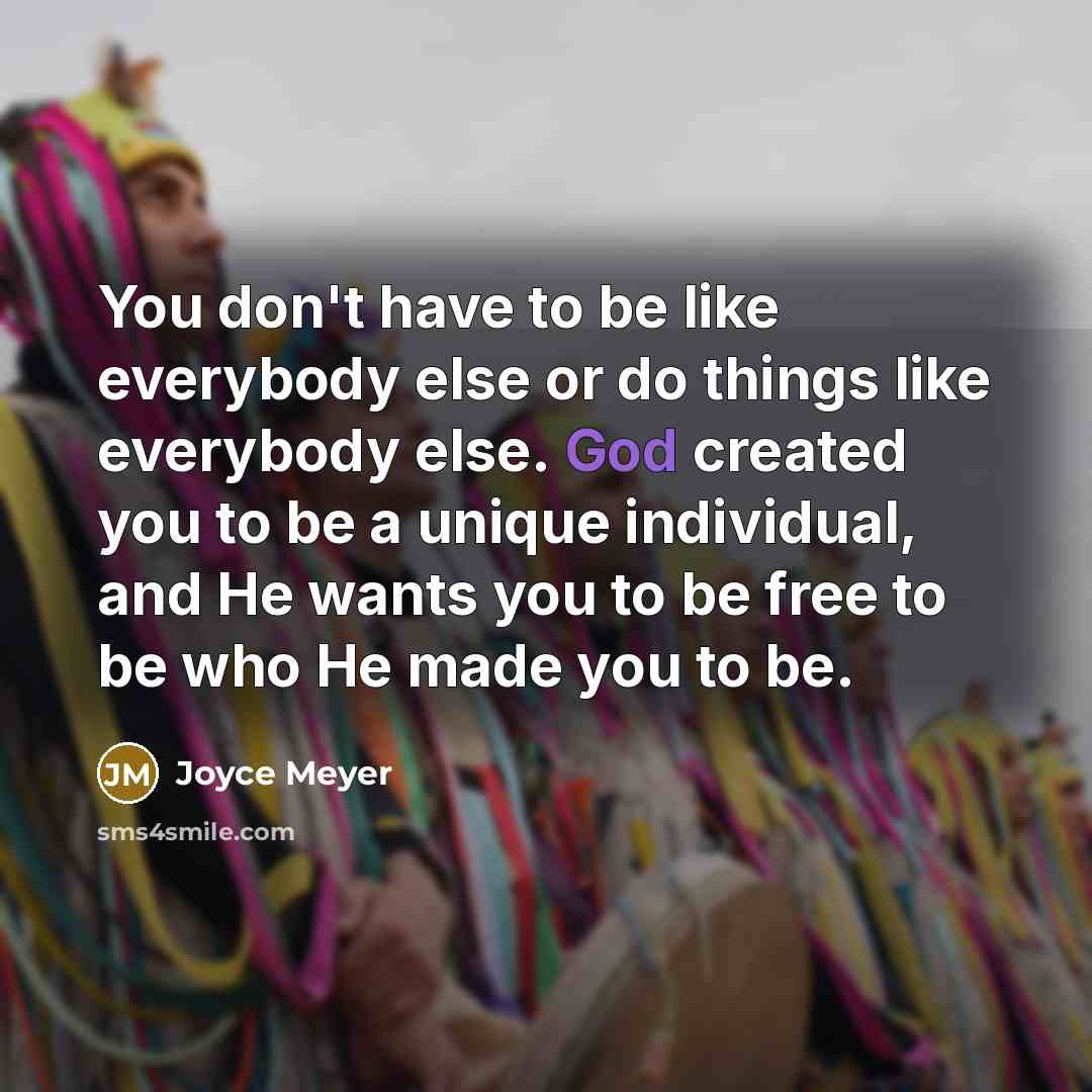 “You don't have to be like everybody else or do…” quote by Joyce Meyer