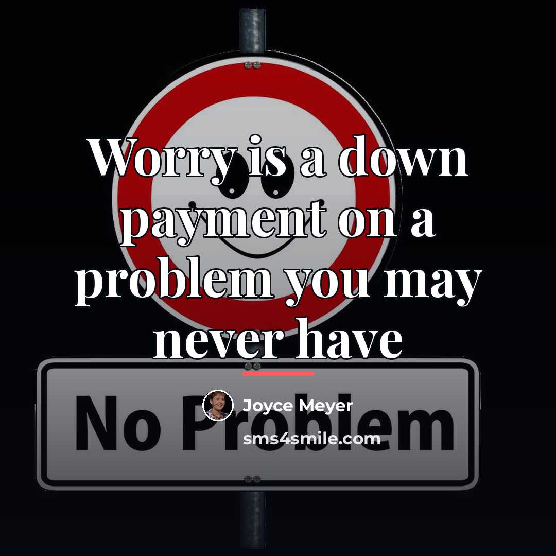 “Worry is a down payment on a problem you may…” quote by Joyce Meyer