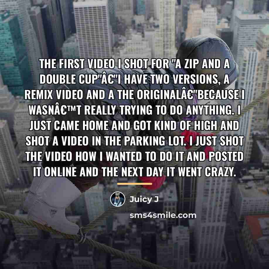 “The first video I shot for "A Zip and a…” quote by Juicy J
