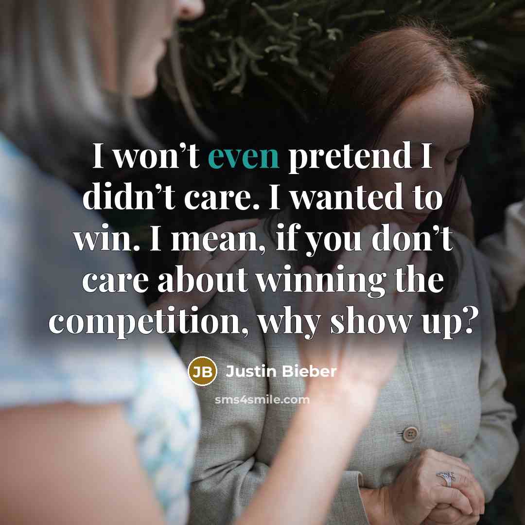 “I won’t even pretend I didn’t care. I wanted to…” quote by Justin Bieber
