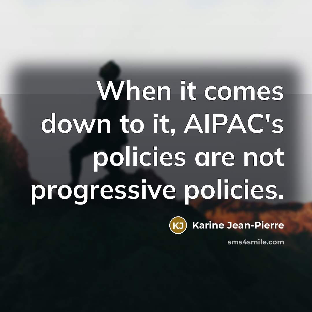 “When it comes down to it, AIPAC's policies are not…” quote by Karine Jean-Pierre