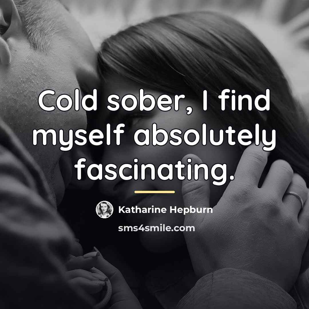 “Cold sober, I find myself absolutely fascinating.…” quote by Katharine Hepburn