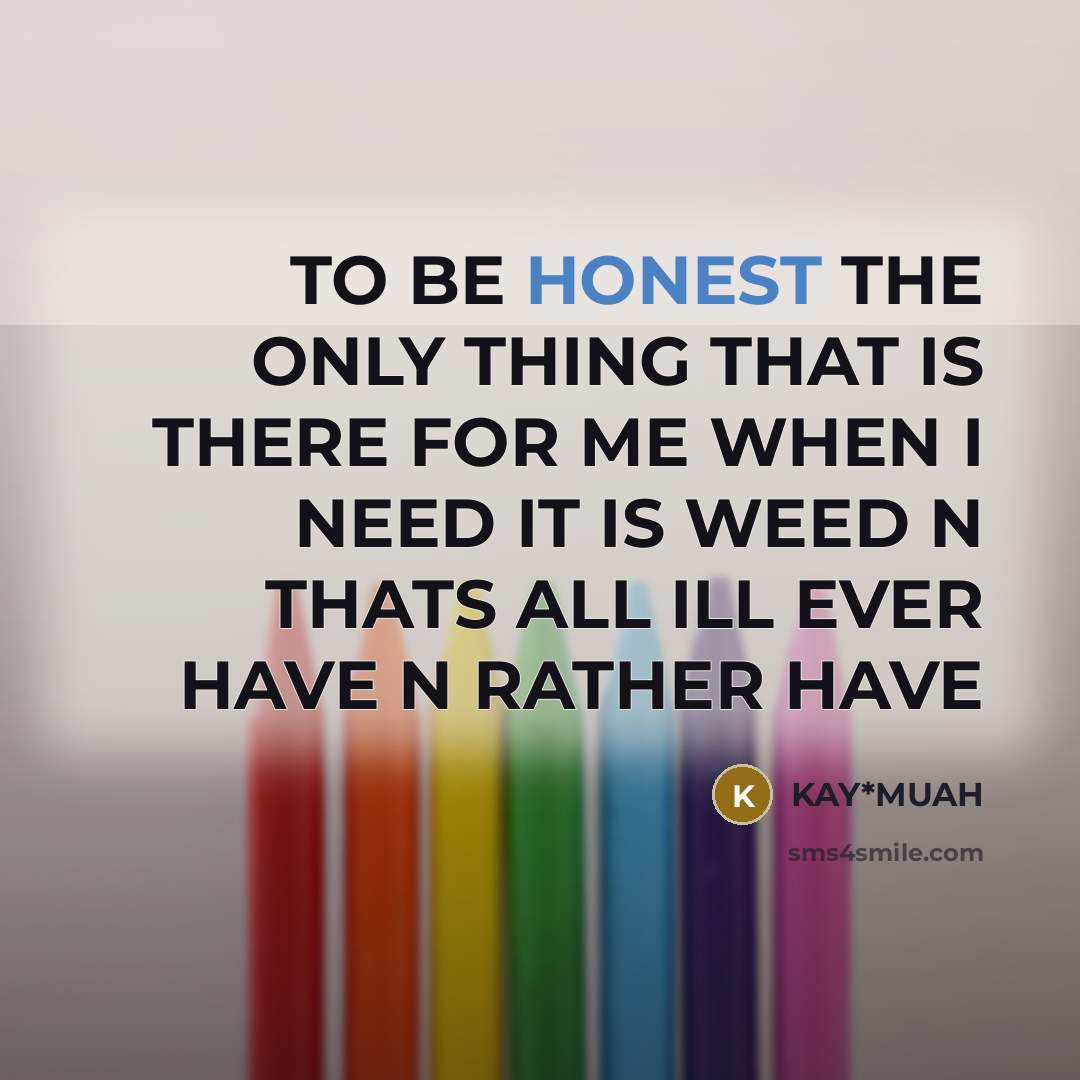 “TO BE HONEST THE ONLY THING THAT IS THERE FOR…” quote by KAY*MUAH