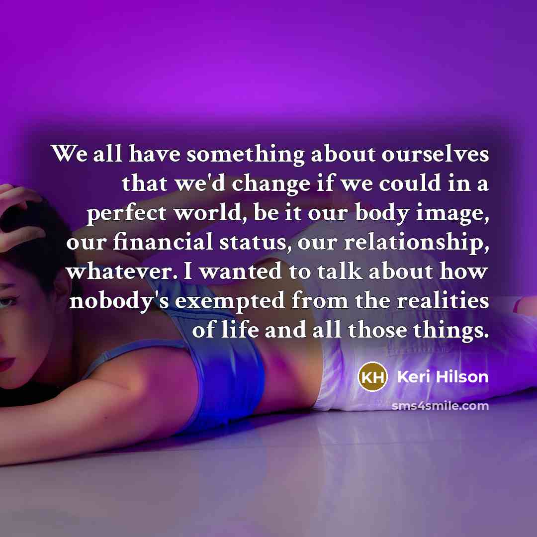 “We all have something about ourselves that we'd change if…” quote by Keri Hilson