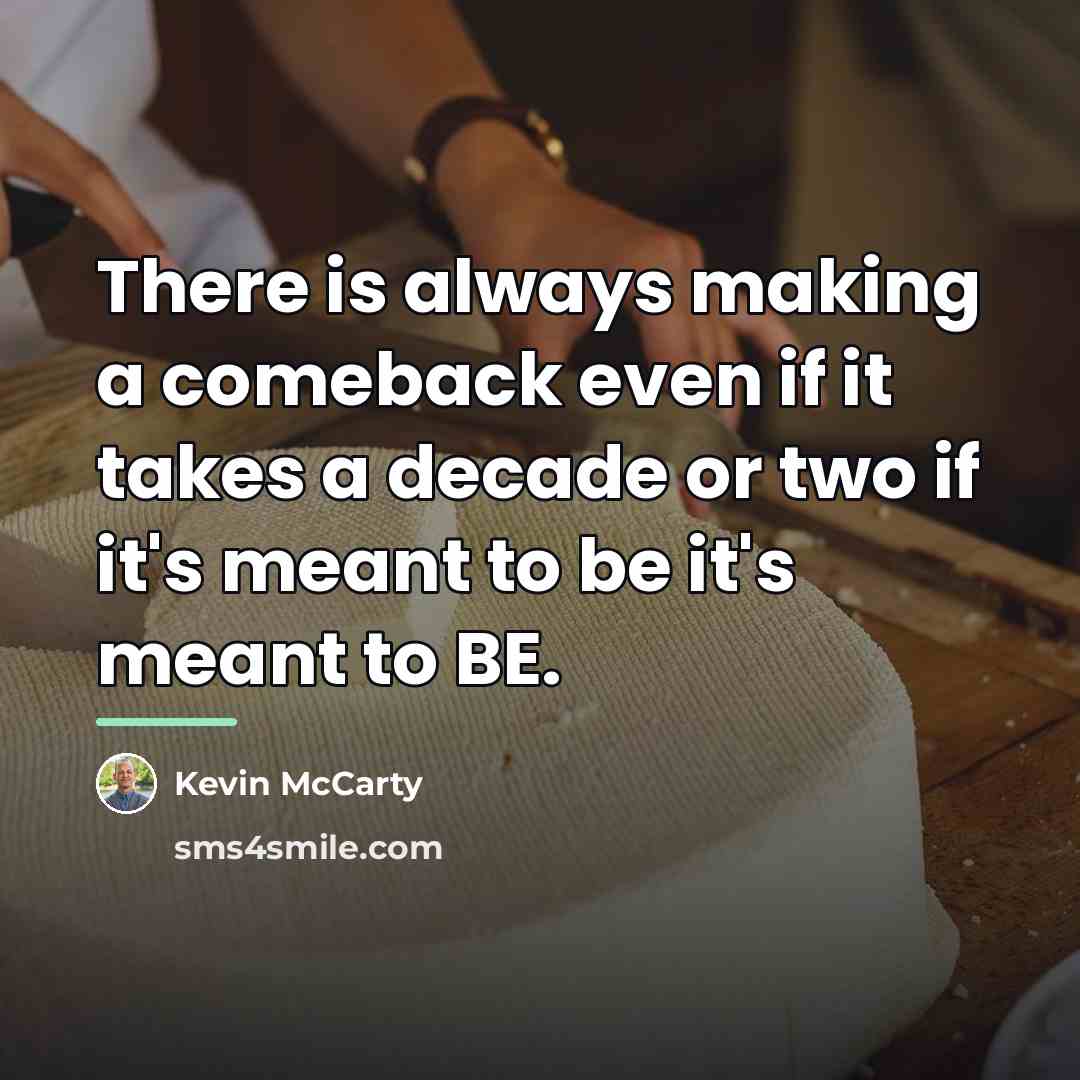 “There is always making a comeback even if it takes…” quote by Kevin McCarty