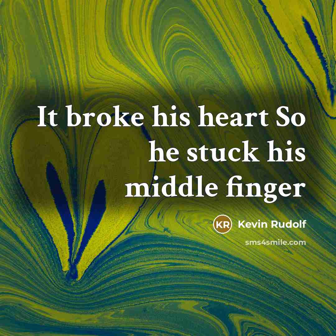 “It broke his heart So he stuck his middle finger…” quote by Kevin Rudolf