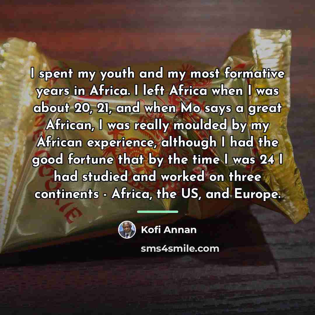 “I spent my youth and my most formative years in…” quote by Kofi Annan