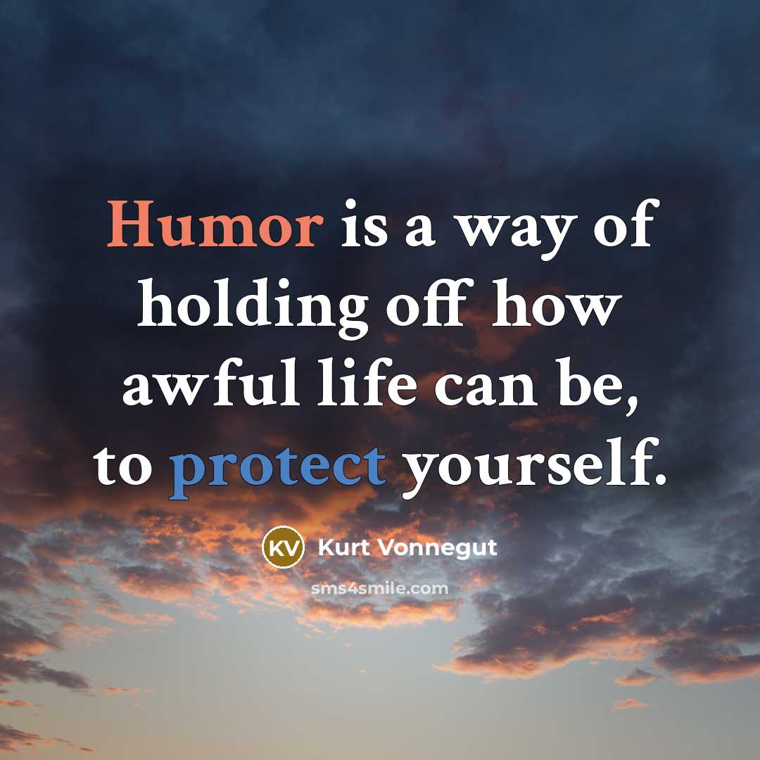 “Humor is a way of holding off how awful life…” quote by Kurt Vonnegut