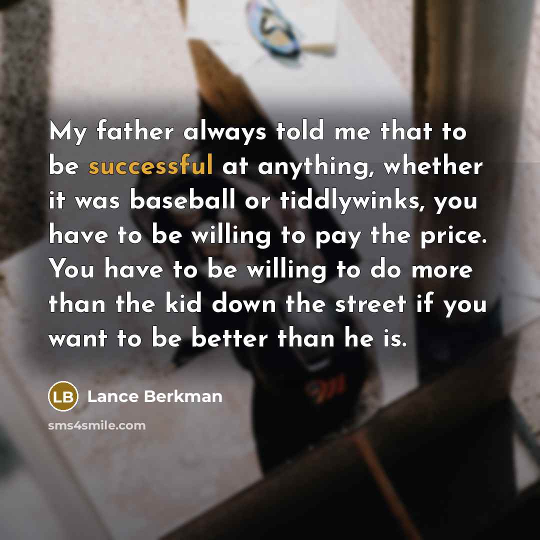 “My father always told me that to be successful at…” quote by Lance Berkman