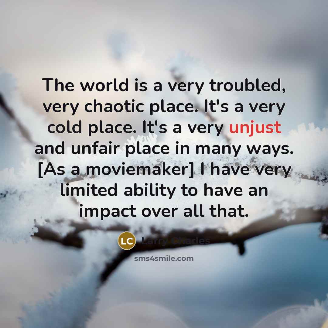 “The world is a very troubled, very chaotic place. It's…” quote by Larry Charles