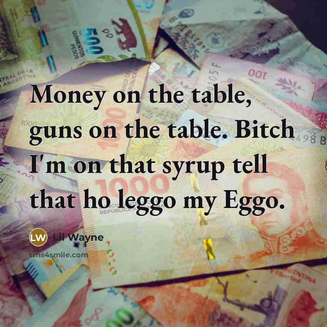 “Money on the table, guns on the table. Bitch I'm…” quote by Lil Wayne