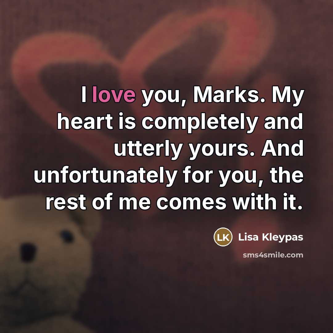 “I love you, Marks. My heart is completely and utterly…” quote by Lisa Kleypas