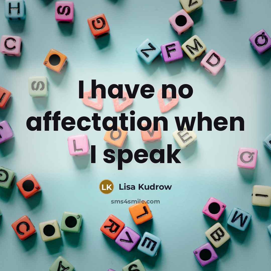 “I have no affectation when I speak…” quote by Lisa Kudrow