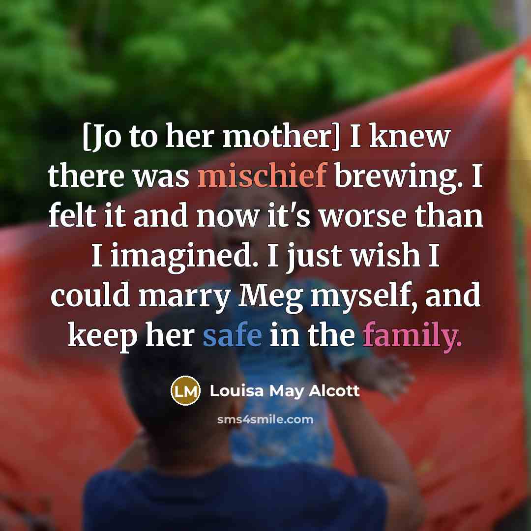 “[Jo to her mother] I knew there was mischief brewing.…” quote by Louisa May Alcott