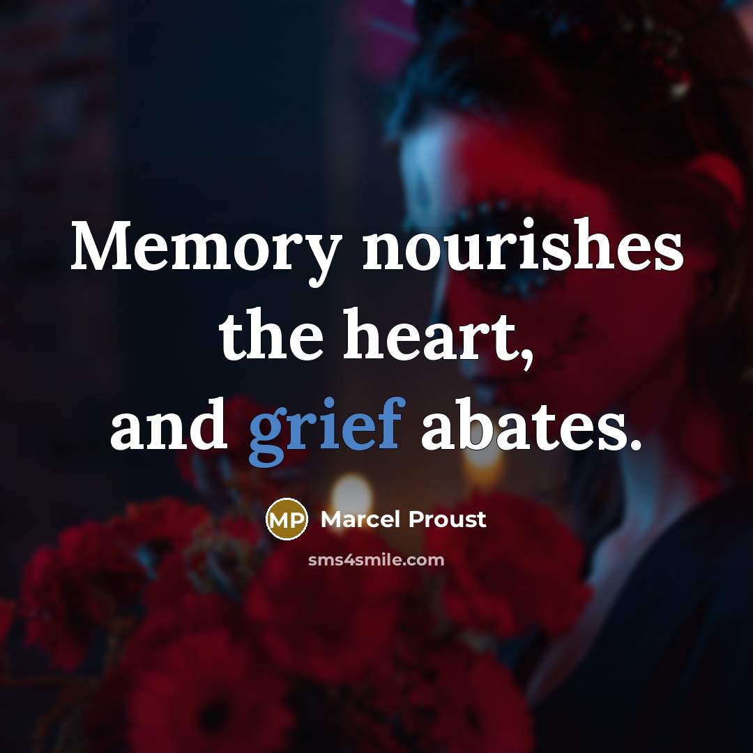“Memory nourishes the heart, and grief abates.…” quote by Marcel Proust
