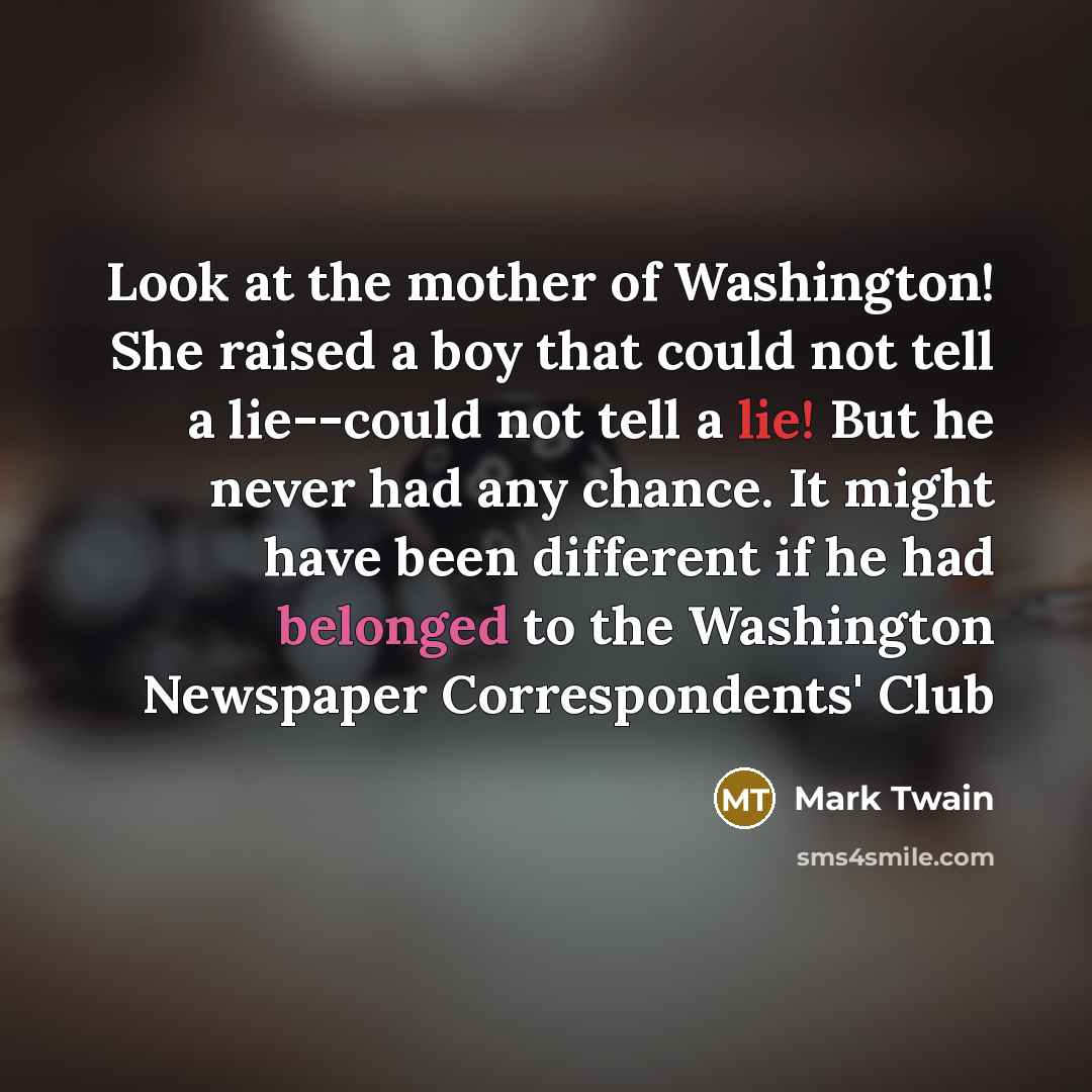 “Look at the mother of Washington! She raised a boy…” quote by Mark Twain