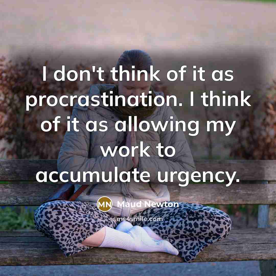 “I don't think of it as procrastination. I think of…” quote by Maud Newton
