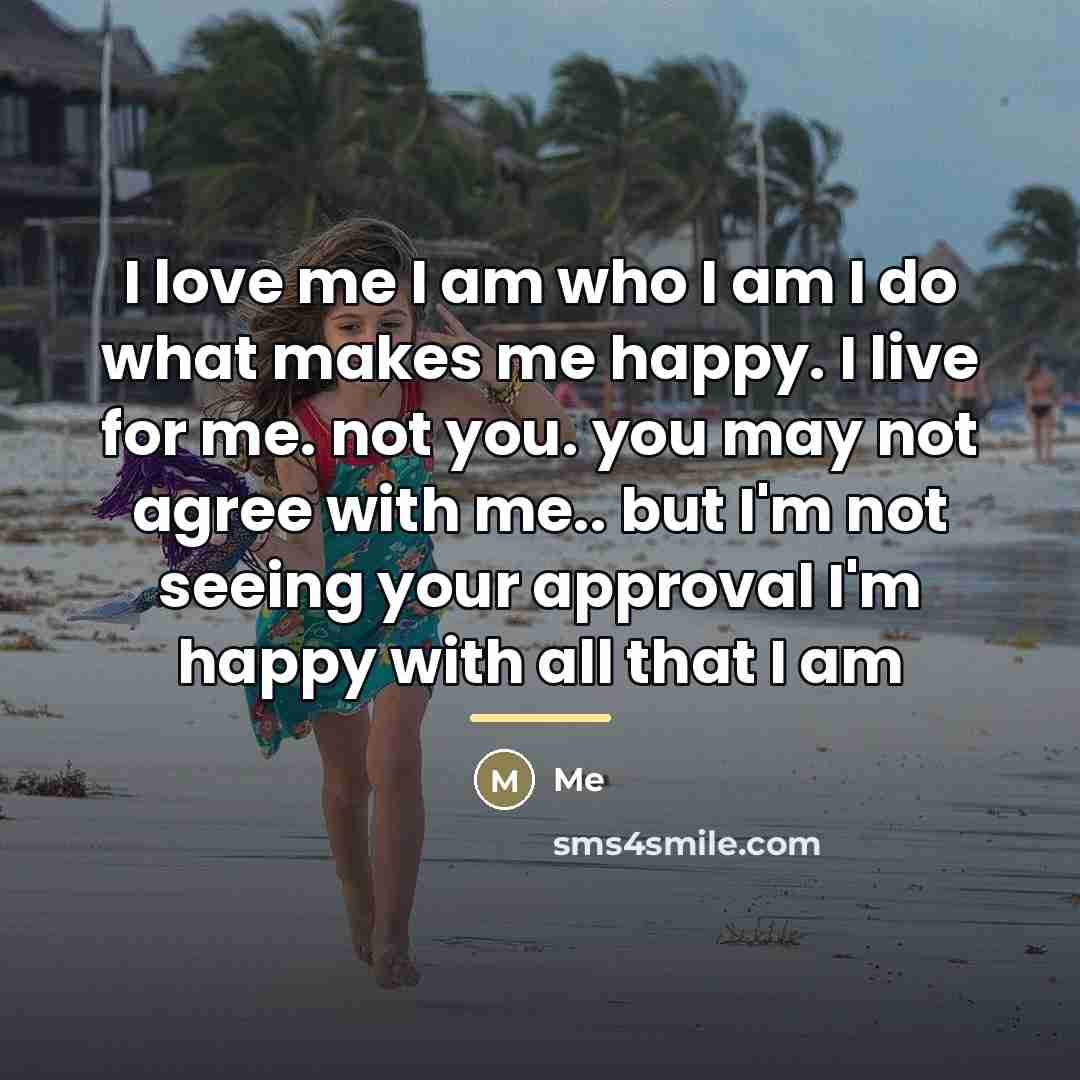 “I love me I am who I am I do…” quote by Me