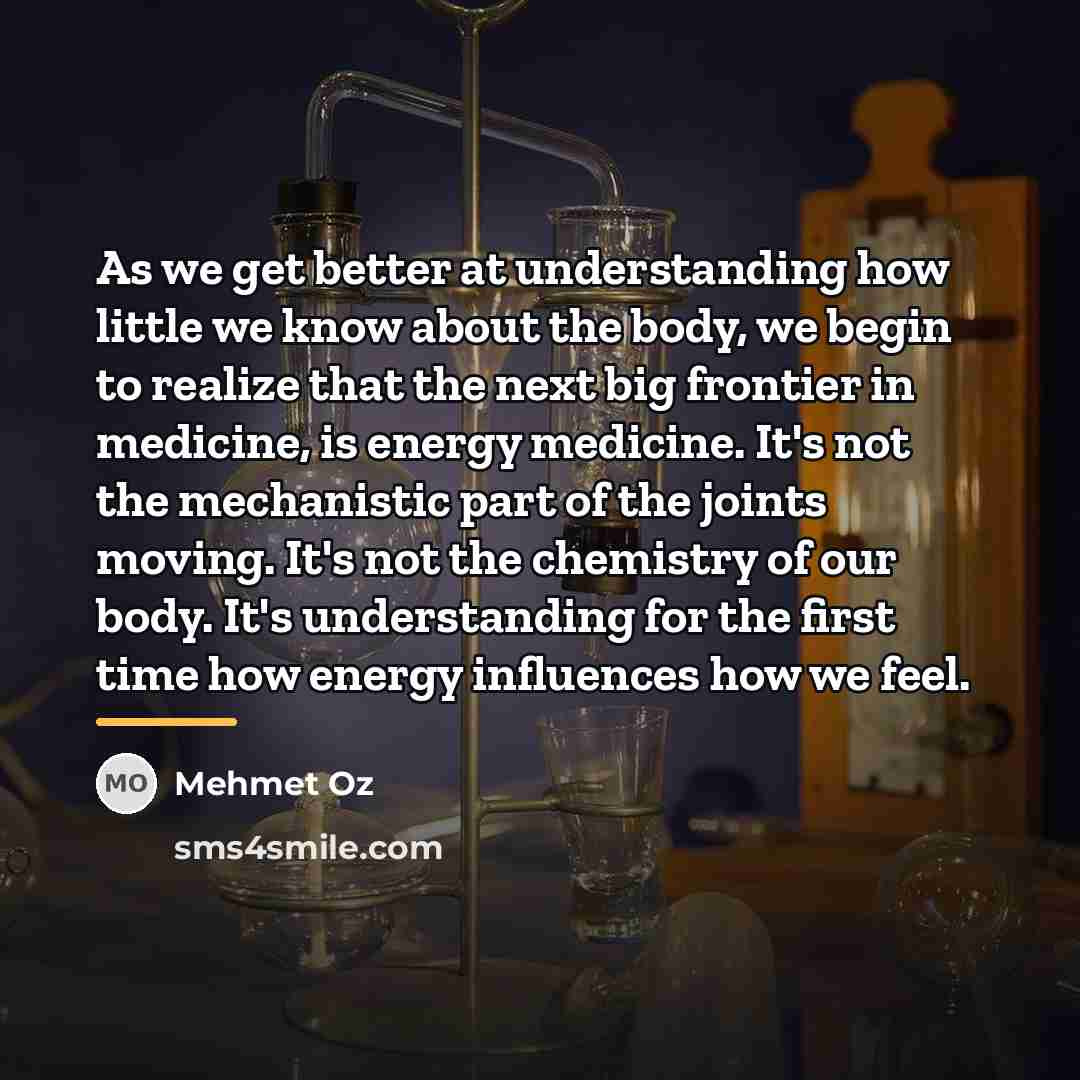 “As we get better at understanding how little we know…” quote by Mehmet Oz