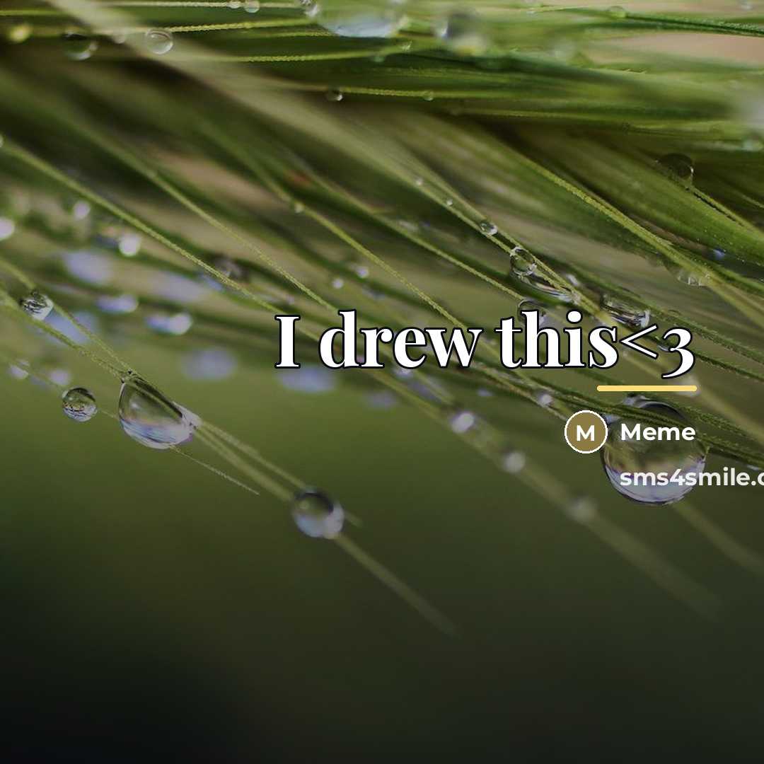 “I drew this…” quote by MeMe