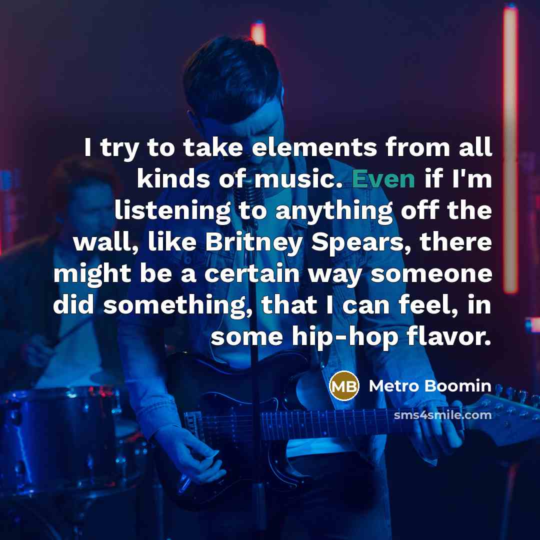 “I try to take elements from all kinds of music.…” quote by Metro Boomin