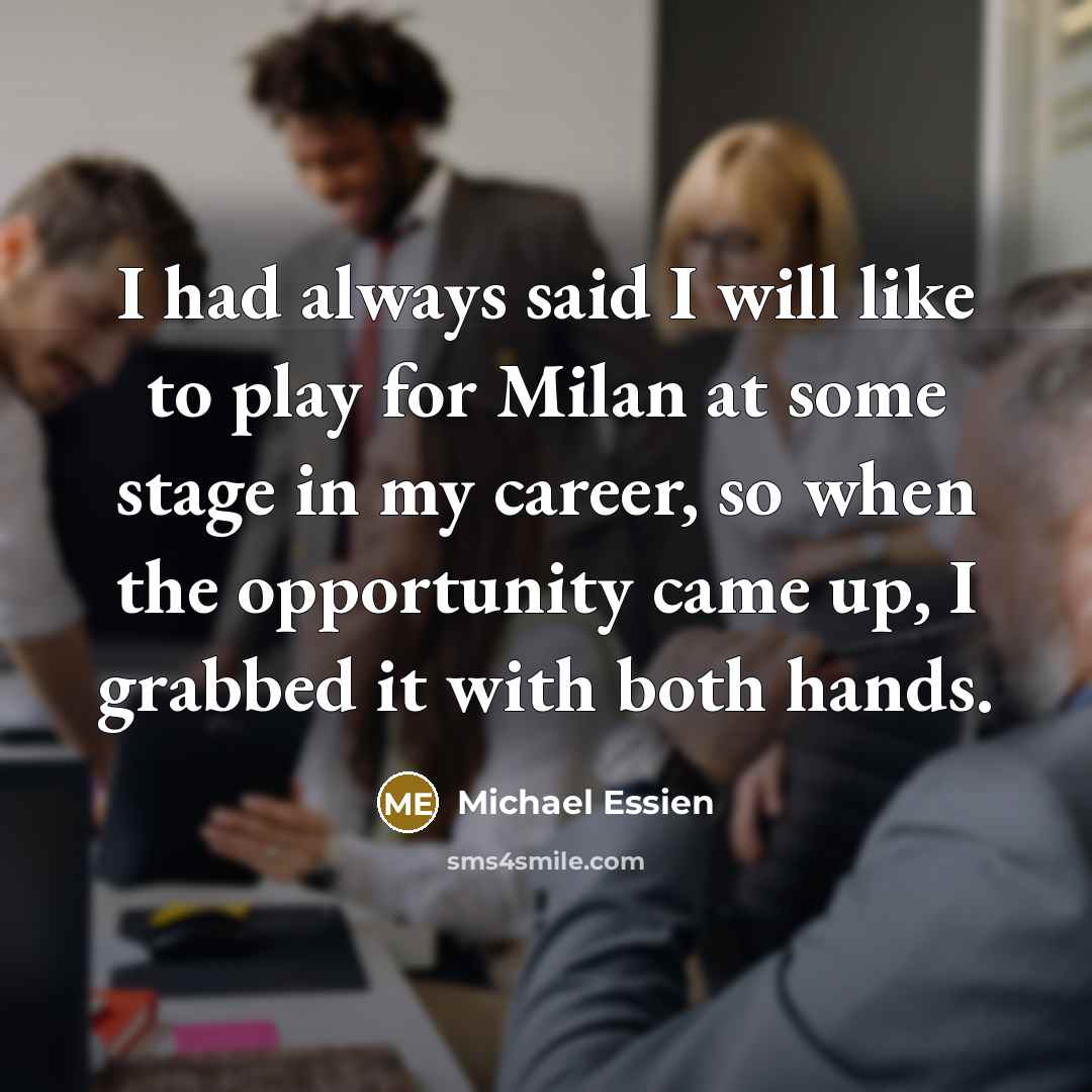 “I had always said I will like to play for…” quote by Michael Essien