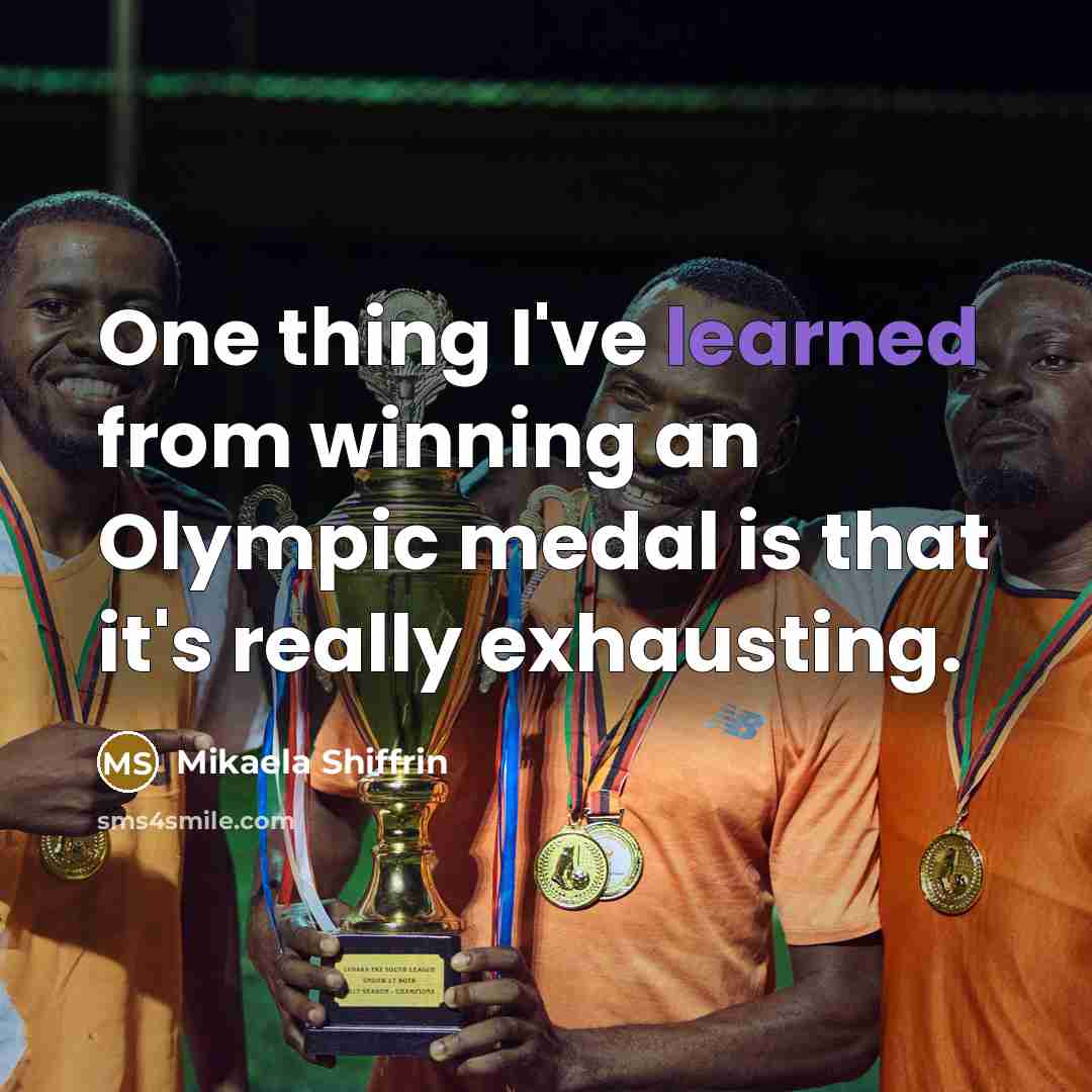 “One thing I've learned from winning an Olympic medal is…” quote by Mikaela Shiffrin
