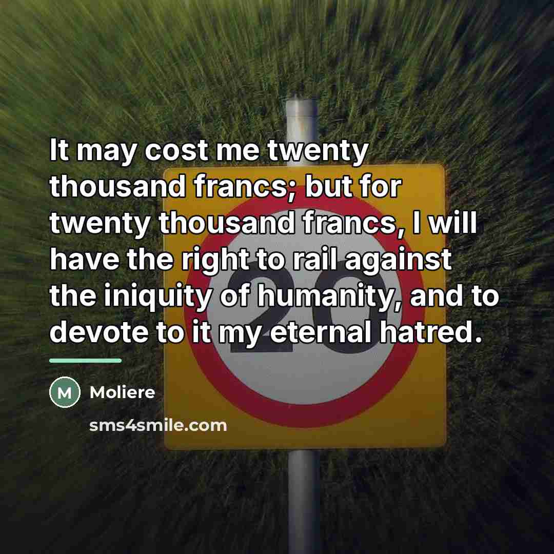“It may cost me twenty thousand francs; but for twenty…” quote by Moliere