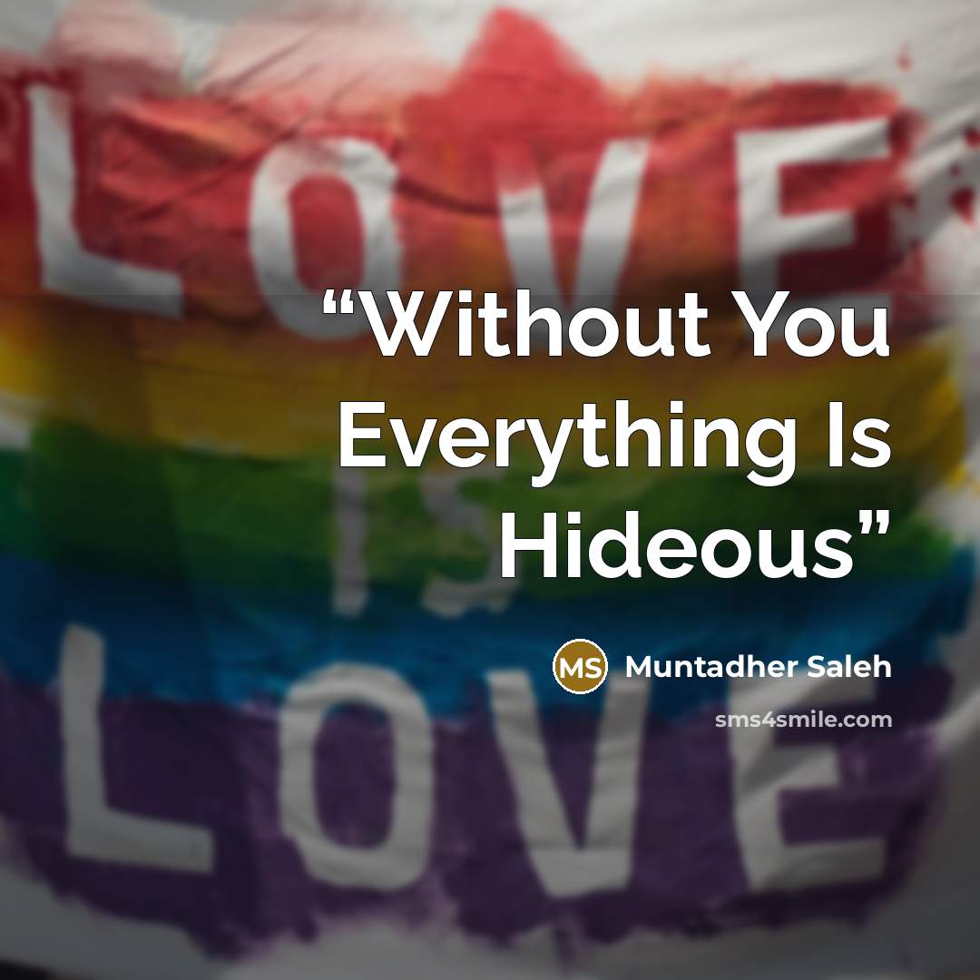 “Without You Everything Is Hideous” quote by Muntadher Saleh