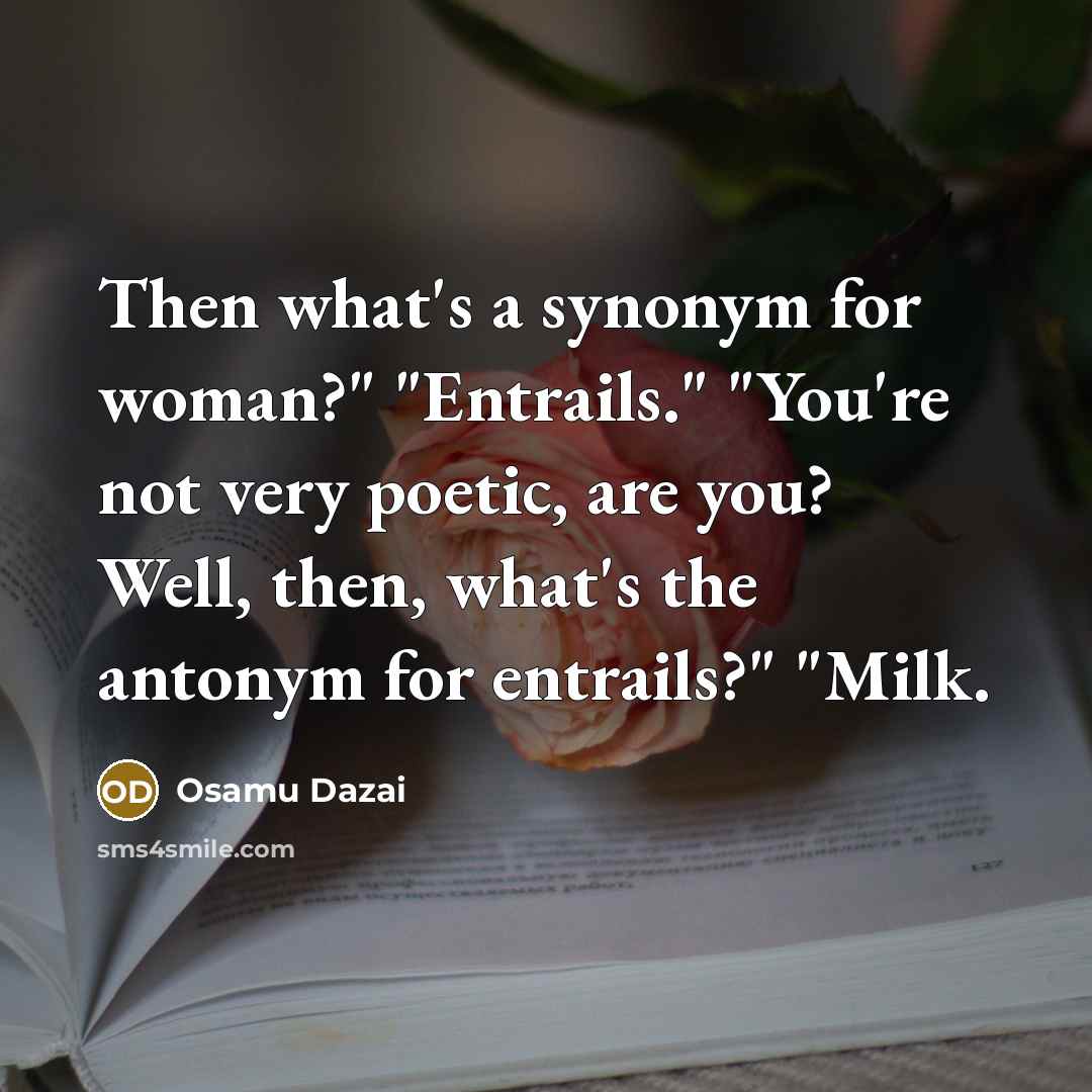 “Then what's a synonym for woman?" "Entrails." "You're not very…” quote by Osamu Dazai