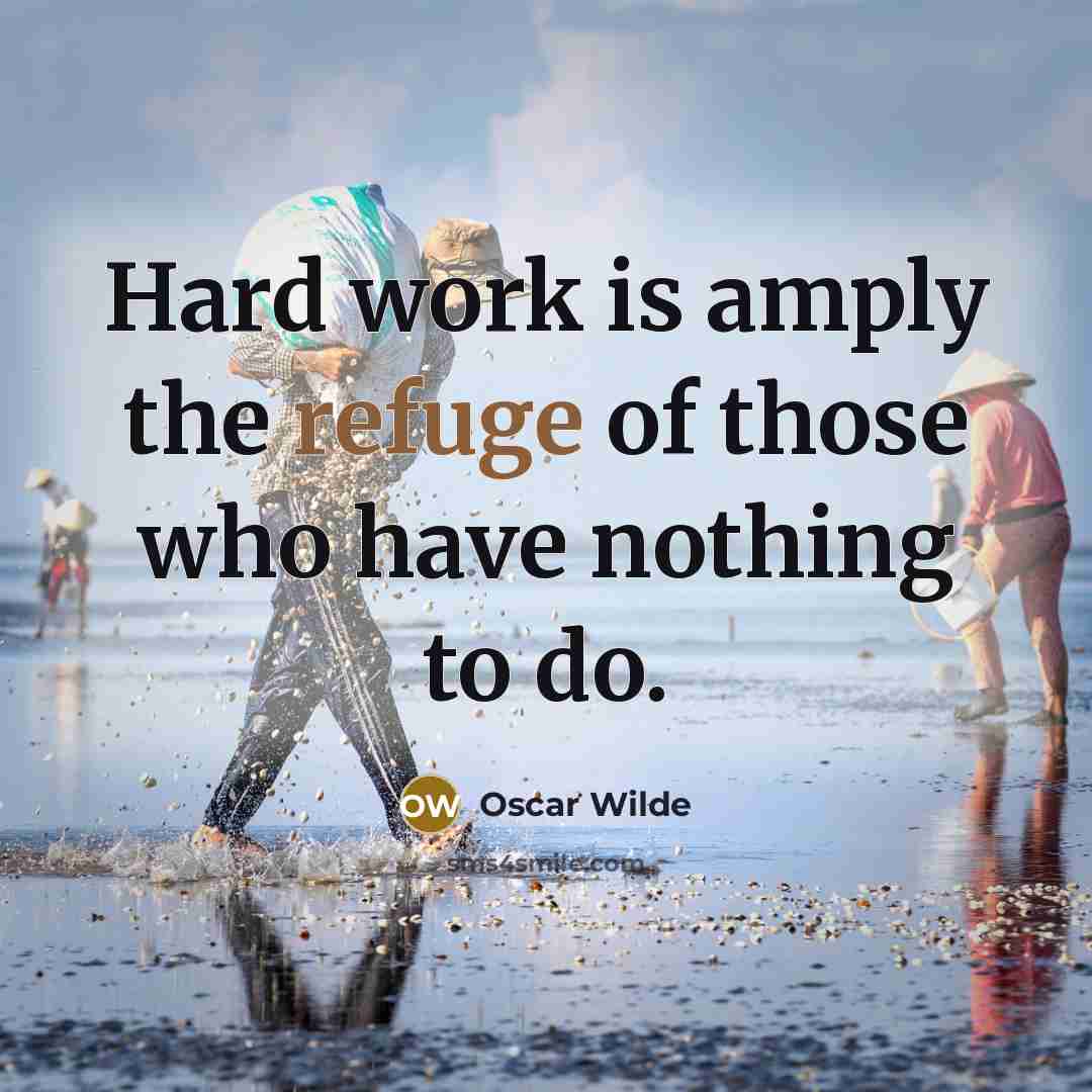 “Hard work is amply the refuge of those who have…” quote by Oscar Wilde