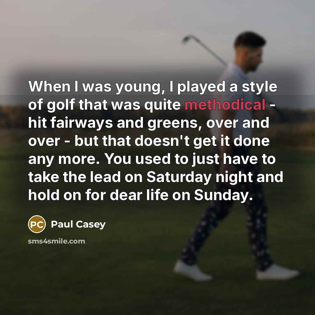“When I was young, I played a style of golf…” quote by Paul Casey