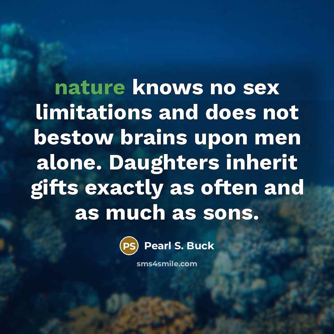 “nature knows no sex limitations and does not bestow brains…” quote by Pearl S. Buck