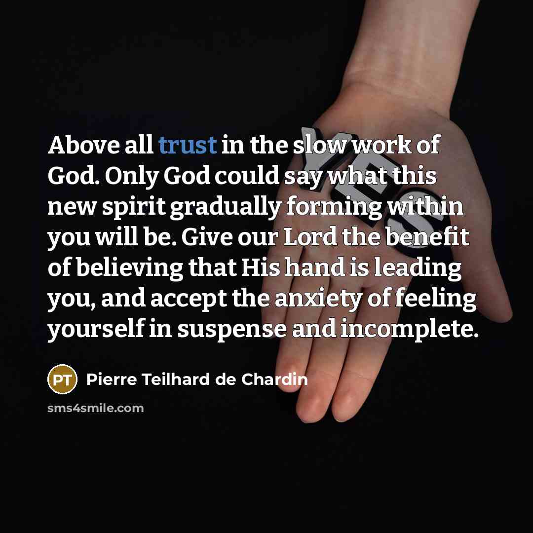 “Above all trust in the slow work of God. Only…” quote by Pierre Teilhard de Chardin