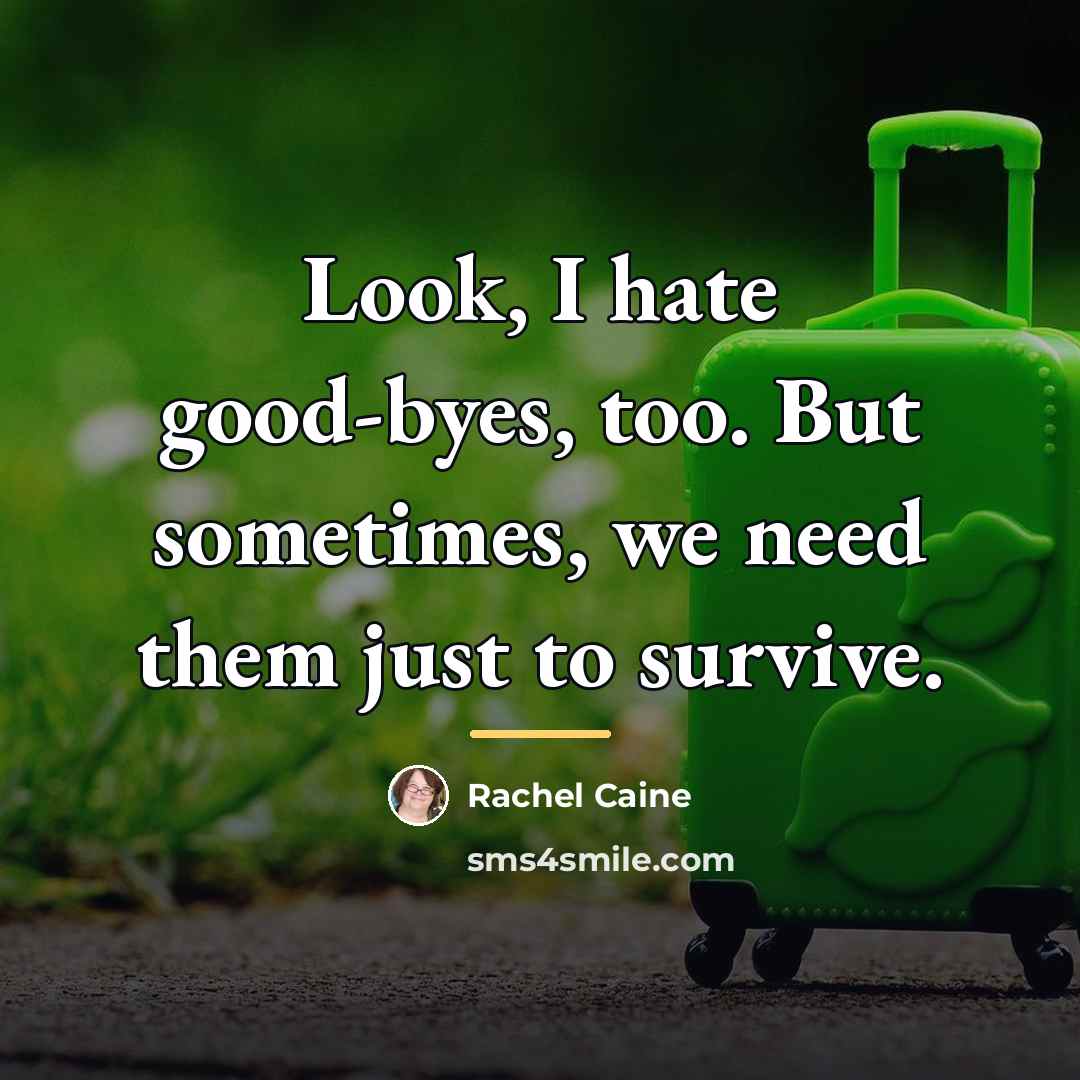 “Look, I hate good-byes, too. But sometimes, we need them…” quote by Rachel Caine