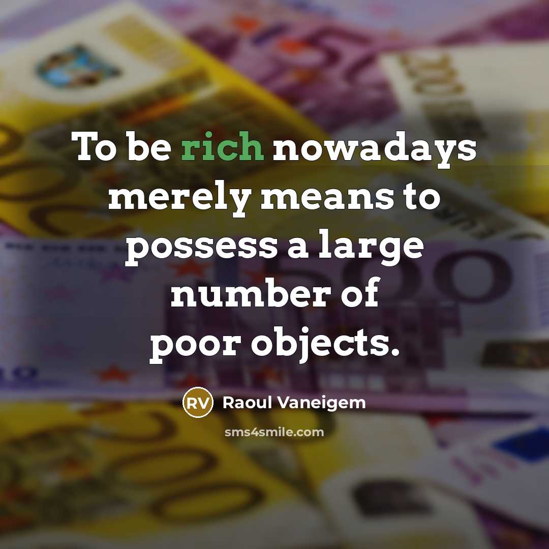 “To be rich nowadays merely means to possess a large…” quote by Raoul Vaneigem