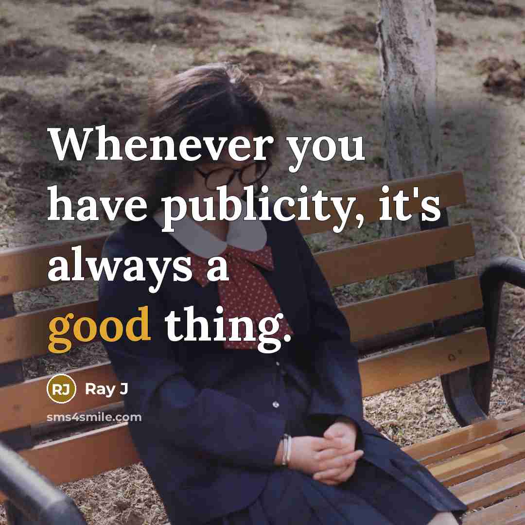 “Whenever you have publicity, it's always a good thing.…” quote by Ray J