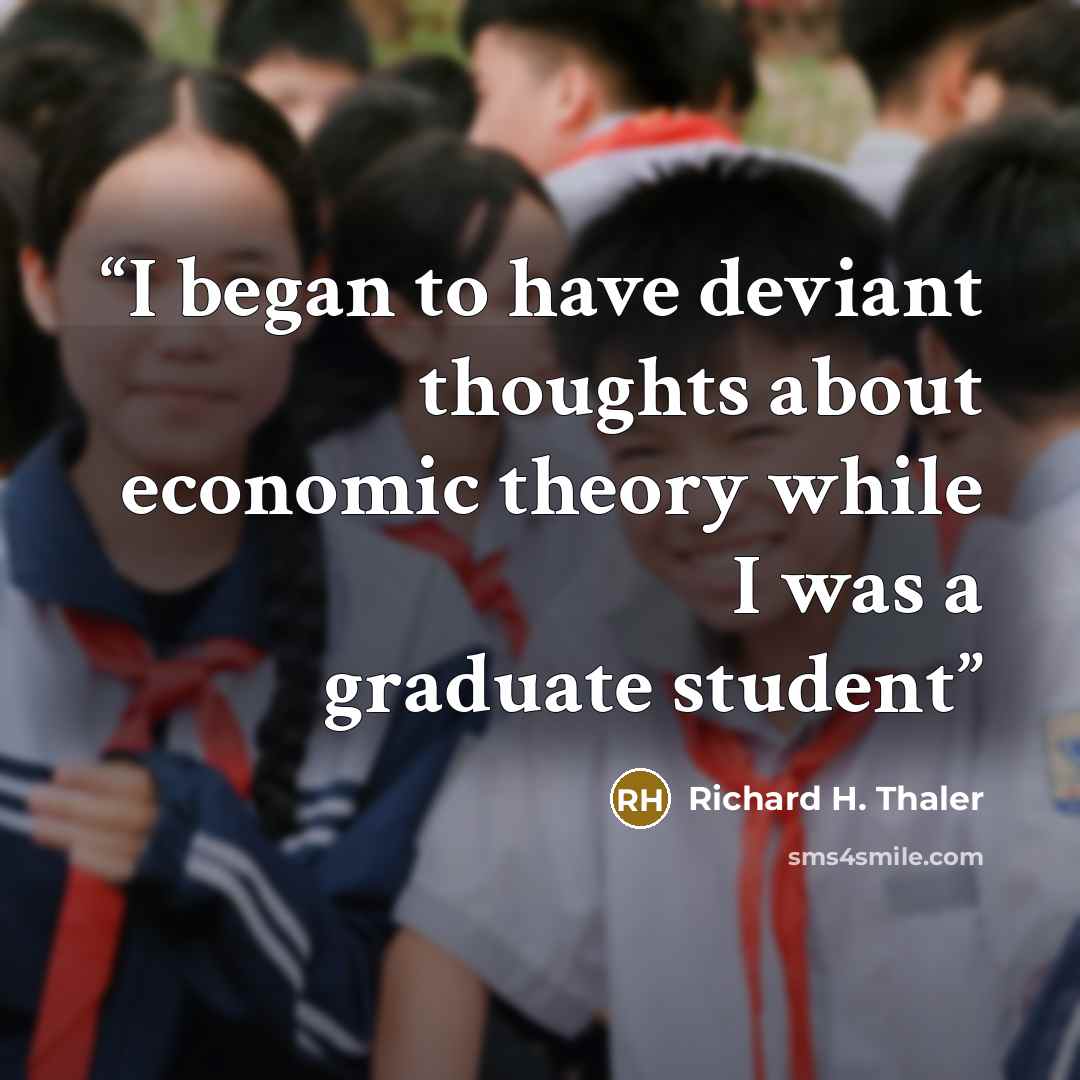 “I began to have deviant thoughts about economic theory while I was a graduate student” quote by Richard H. Thaler