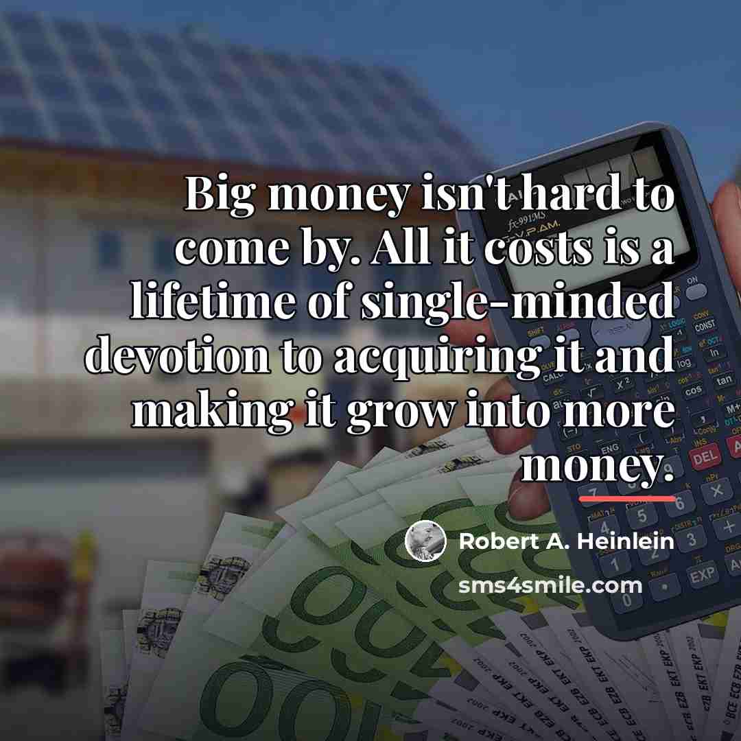 “Big money isn't hard to come by. All it costs…” quote by Robert A. Heinlein