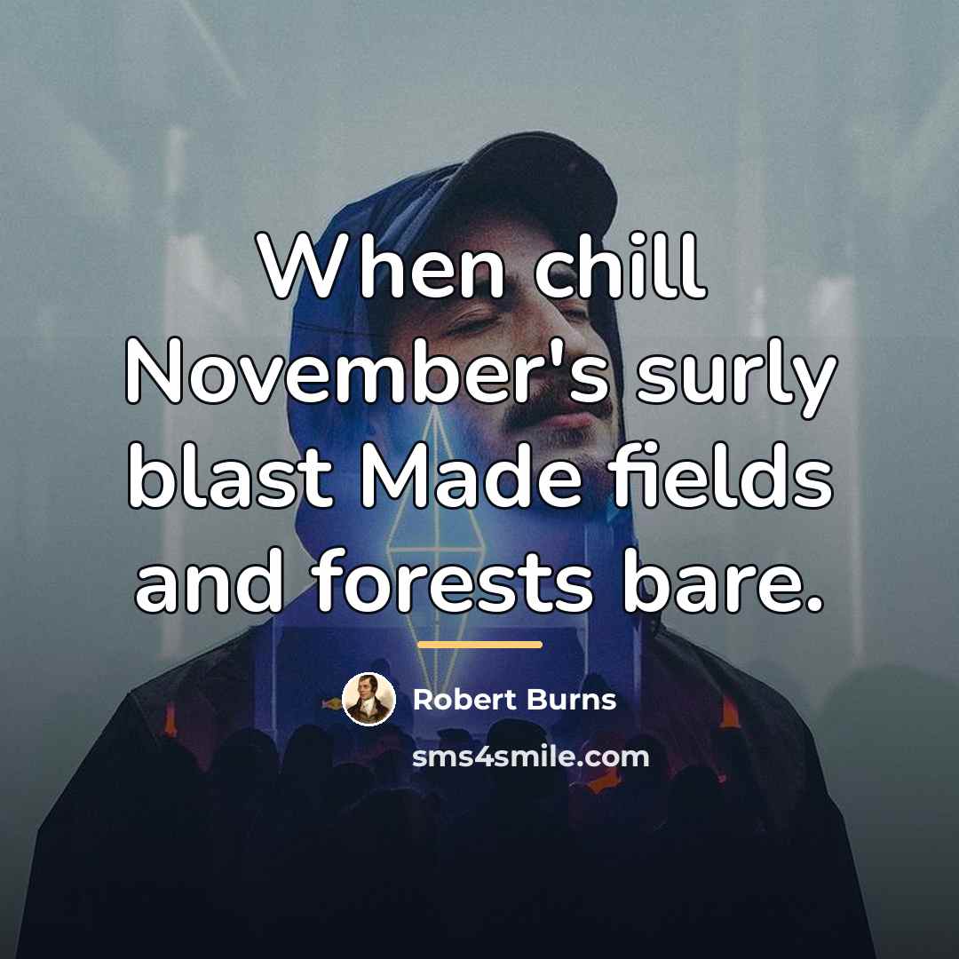 “When chill November's surly blast Made fields and forests bare.…” quote by Robert Burns