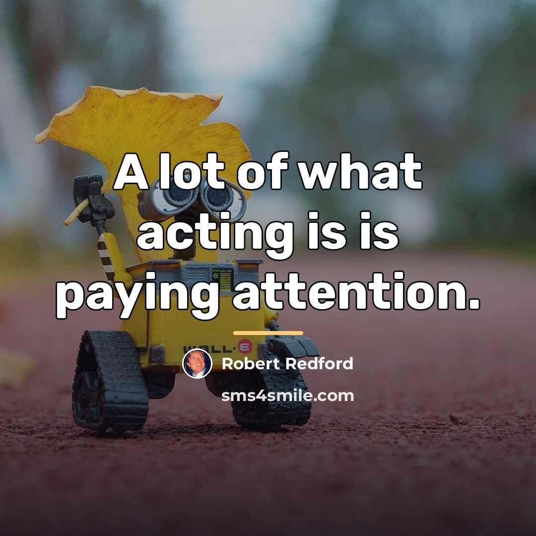 “A lot of what acting is is paying attention.…” quote by Robert Redford