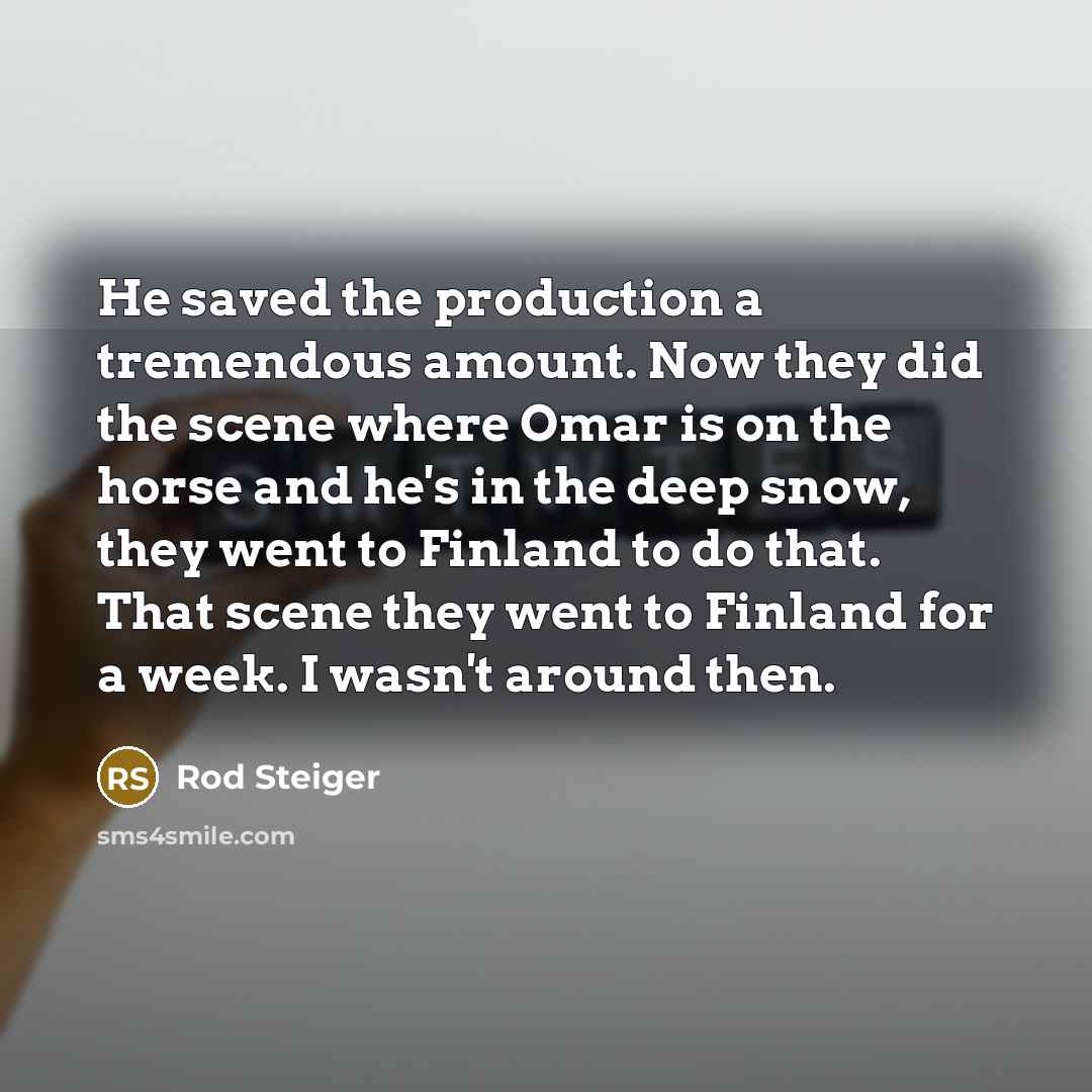 “He saved the production a tremendous amount. Now they did…” quote by Rod Steiger
