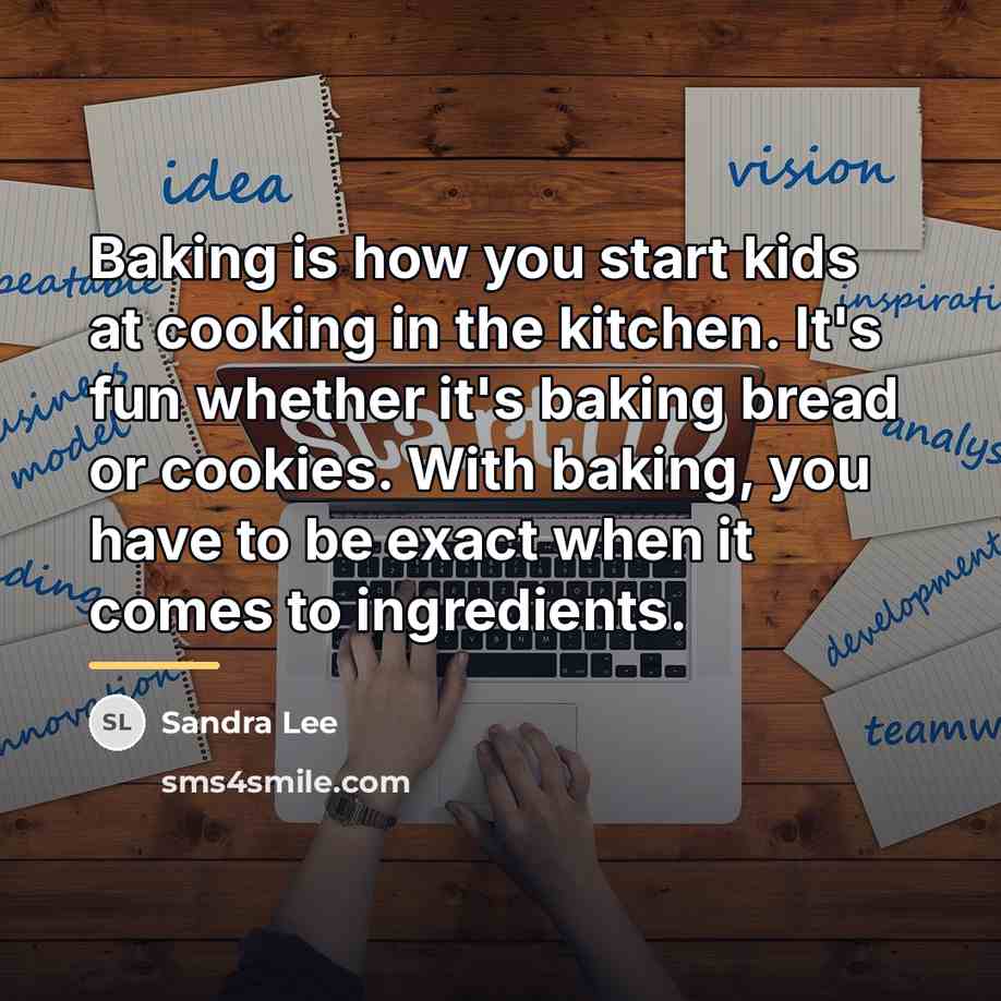 “Baking is how you start kids at cooking in the…” quote by Sandra Lee