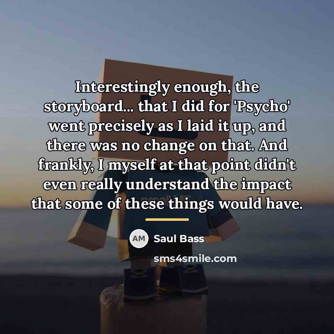 “Interestingly enough, the storyboard... that I did for 'Psycho' went…” quote by Saul Bass