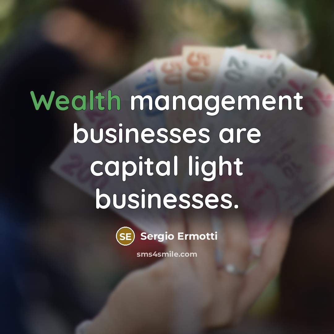 “Wealth management businesses are capital light businesses.…” quote by Sergio Ermotti