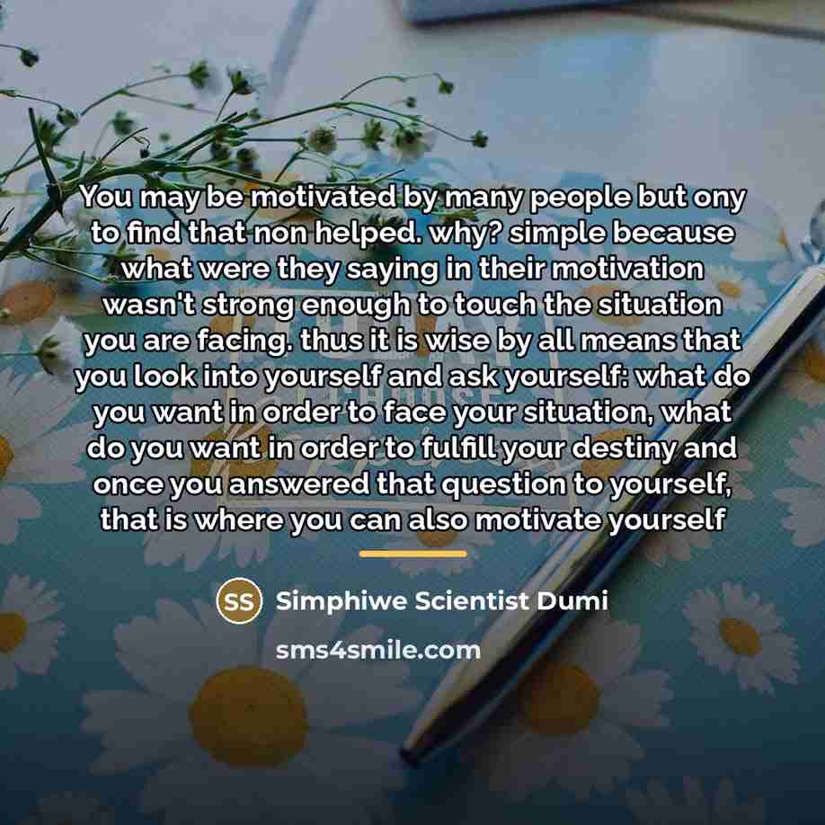 “You may be motivated by many people but ony to…” quote by Simphiwe Scientist Dumi