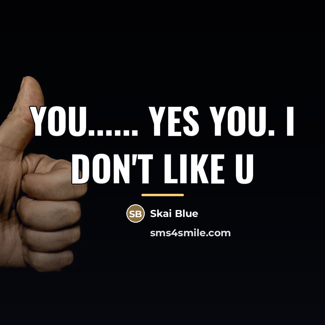 “You...... Yes you. I don't like u…” quote by Anonymous